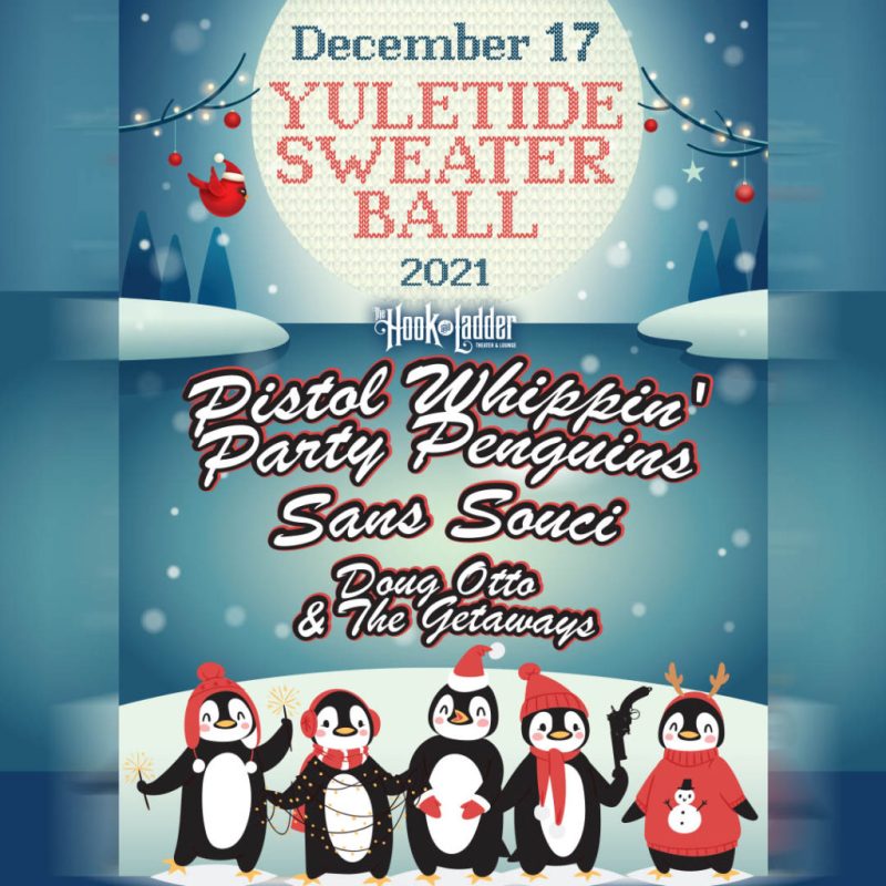 Yuletide Sweater Ball – Pistol Whippin’ Party Penguins, Sans Souci, & Doug Otto & The Getaways December 17 @ 8:00 PM